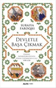 Devletle Başa Çıkmak: Osmanlı İmparatorluğunda Siyasal Çatışmalar Ve Suç 1550-1720