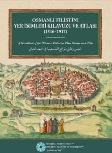 Osmanlı Filistini Yer İsimleri Kılavuzu ve Atlası (1516-1917) -  A Handbook of the Ottoman Palestine Place Names and Atlas