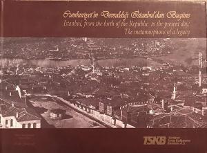 Cumhuriyet'in Devraldığı İstanbul'dan Bugüne.= İstanbul, from the birth of the Republic to the present day: The metamorphosis of a legacy [CİLTLİ-ŞÖMİZLİ]