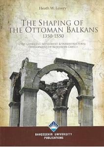 The Shaping of the Ottoman Balkans (1350-1550) / The Conquest, Settlement and Infrastructural Development of Northern Greece