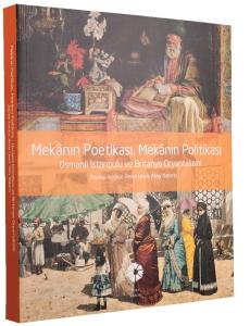 Mekanın Poetikası, Mekanın Politikası, Osmanlı İstanbulu ve Britanya Oryantalizmi