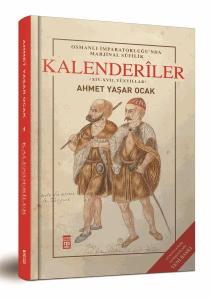 OSMANLI İMPARATORLUĞU'NDA MARJİNAL SÛFİLİK: KALENDERILER (CİLTLİ) XIV-XVII. Yüzyıllar