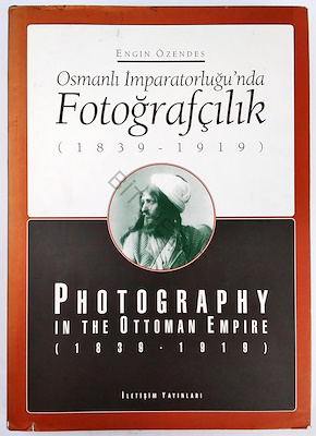 Osmanlı İmparatorluğu'nda Fotoğrafçılık (1839-1919) / Photography in the Ottoman Empire 1839 - 1919