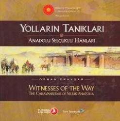 Yolların Tanıkları /Anadolu Selçuklu Hanları //Witnesses of The Way/The Caravanserais of Seljuk Anatolia