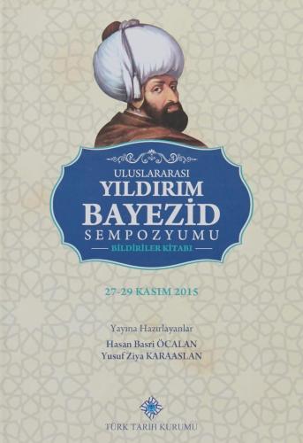 Uluslararası Yıldırım Bayezid Sempozyumu Bildiriler Kitabı: 27-29 Kasım 2015 Ciltli Kapak