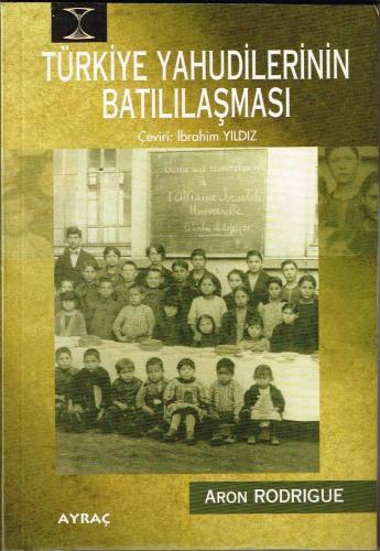Türkiye Yahudilerinin Batılılaşması: Alliance Okulları 1860 - 1925 - 1997