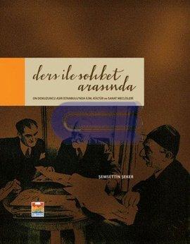 Ders ile Sohbet Arasında : On Dokuzuncu Asır İstanbul'unda İlim, Kültür ve Sanat Meclisleri
