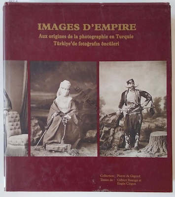 Images D'Empire Aux Origines De La Photographie En Turquie = Türkiye'de Fotoğrafın Öncüleri