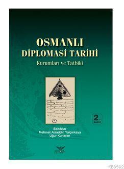 Osmanlı Diplomasi Tarihi: Kurumlar ve Tatbiki