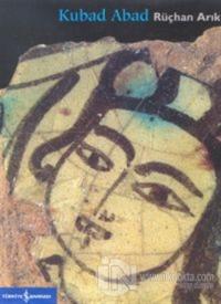 Kubad Abad : Selçuklu Saray ve Çinileri (Ciltli)