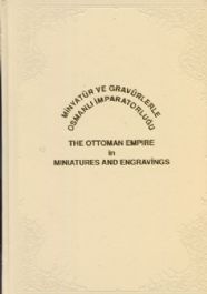Minyatür ve Gravürlerle Osmanlı İmparatorluğu = The Ottoman Empire In Miniatüres And Engravings