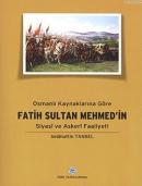 Osmanlı Kaynaklarına Göre Fatih Sultan Mehmed'in Siyasi ve Askeri Faaliyeti