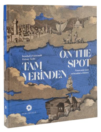 Tam Yerinden İstanbul'a Panoramik Bakışın Tarihi. = On the Spot Panoramic Gaze on Istanbul, A History